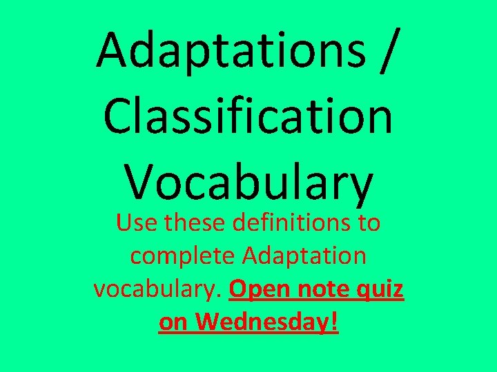 Adaptations / Classification Vocabulary Use these definitions to complete Adaptation vocabulary. Open note quiz