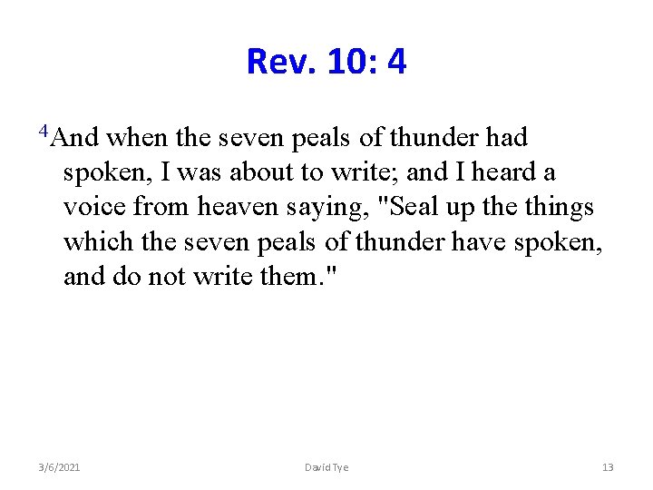 Rev. 10: 4 4 And when the seven peals of thunder had spoken, I