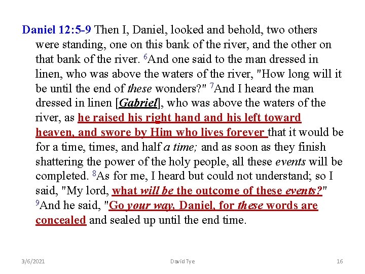 Daniel 12: 5 -9 Then I, Daniel, looked and behold, two others were standing,