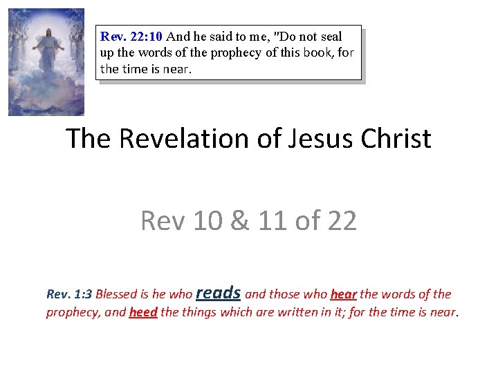 Rev. 22: 10 And he said to me, "Do not seal up the words