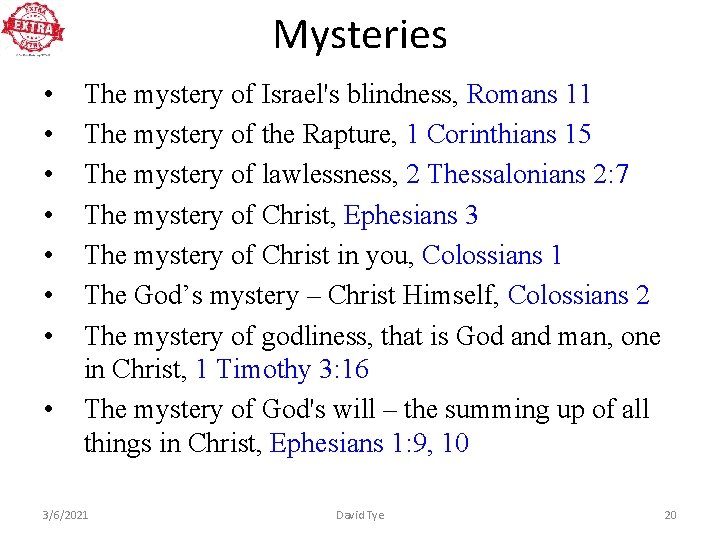 Mysteries • • The mystery of Israel's blindness, Romans 11 The mystery of the