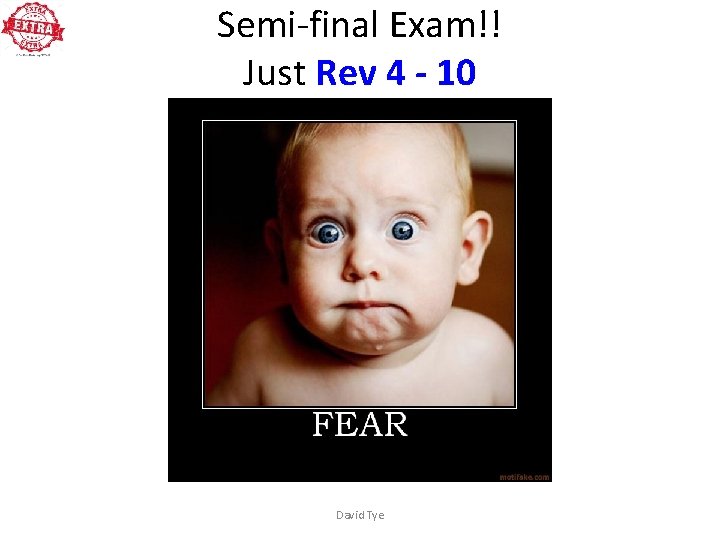 Semi-final Exam!! Just Rev 4 - 10 David Tye 