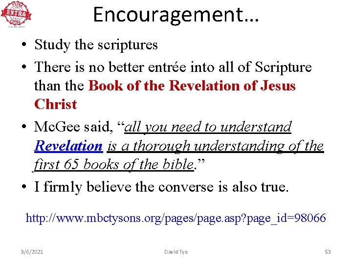 Encouragement… • Study the scriptures • There is no better entrée into all of