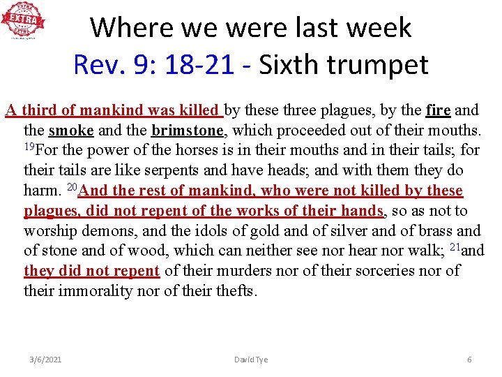 Where we were last week Rev. 9: 18 -21 - Sixth trumpet A third