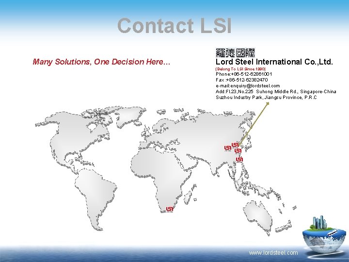 Contact LSI Many Solutions, One Decision Here… Lord Steel International Co. , Ltd. (Belong