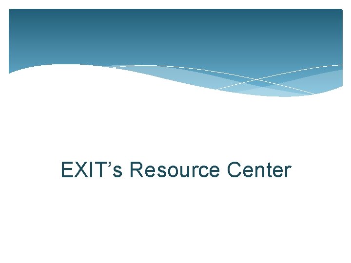 EXIT’s Resource Center 