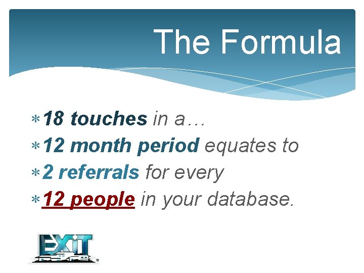 The Formula 18 touches in a… 12 month period equates to 2 referrals for