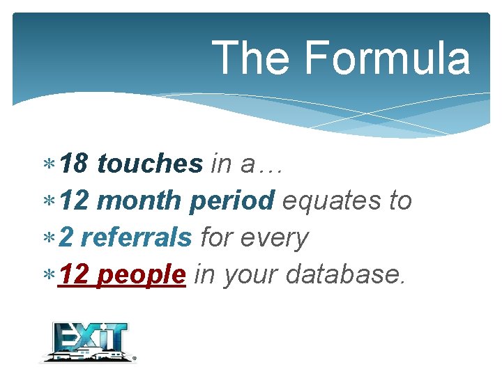 The Formula 18 touches in a… 12 month period equates to 2 referrals for