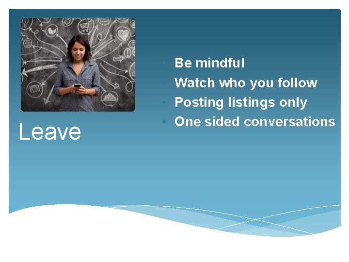 Leave • • Be mindful Watch who you follow Posting listings only One sided