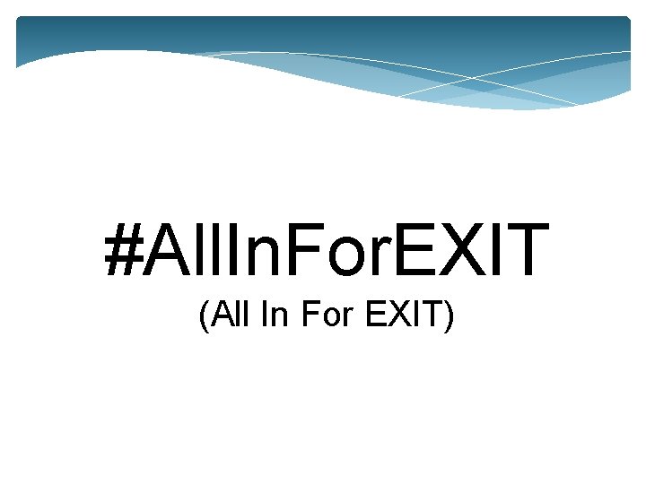 #All. In. For. EXIT (All In For EXIT) 