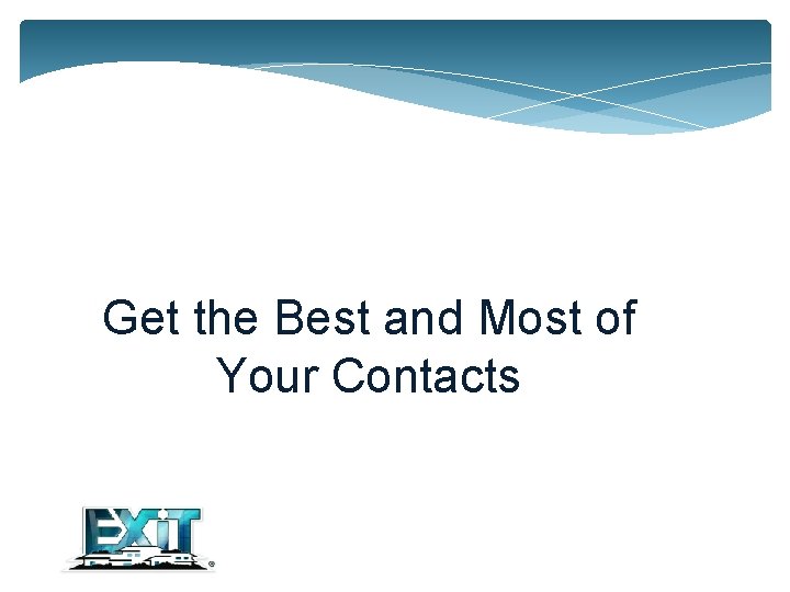Get the Best and Most of Your Contacts 