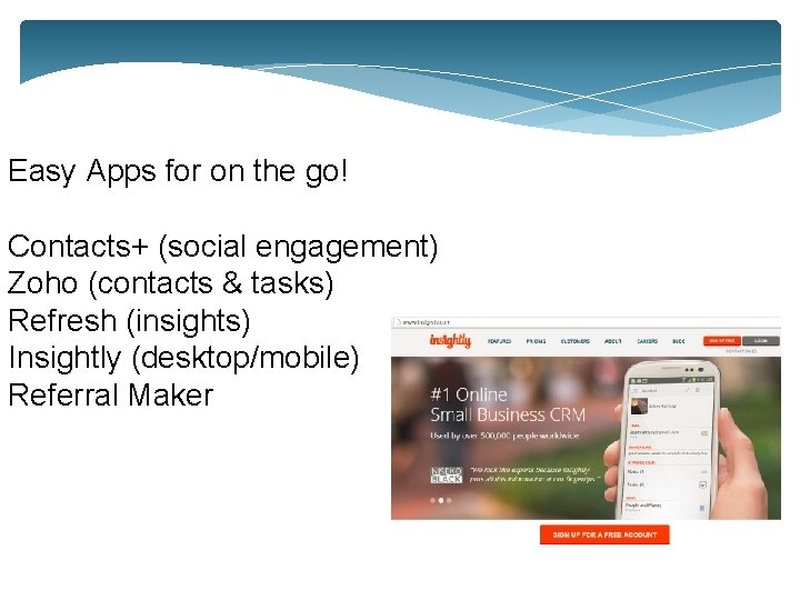 Easy Apps for on the go! Contacts+ (social engagement) Zoho (contacts & tasks) Refresh