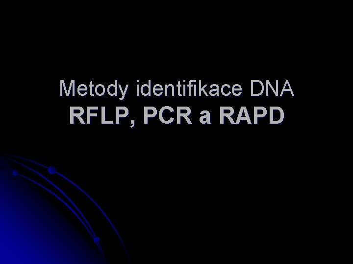 Metody identifikace DNA RFLP, PCR a RAPD 