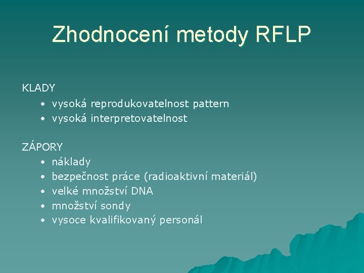 Zhodnocení metody RFLP KLADY • vysoká reprodukovatelnost pattern • vysoká interpretovatelnost ZÁPORY • náklady