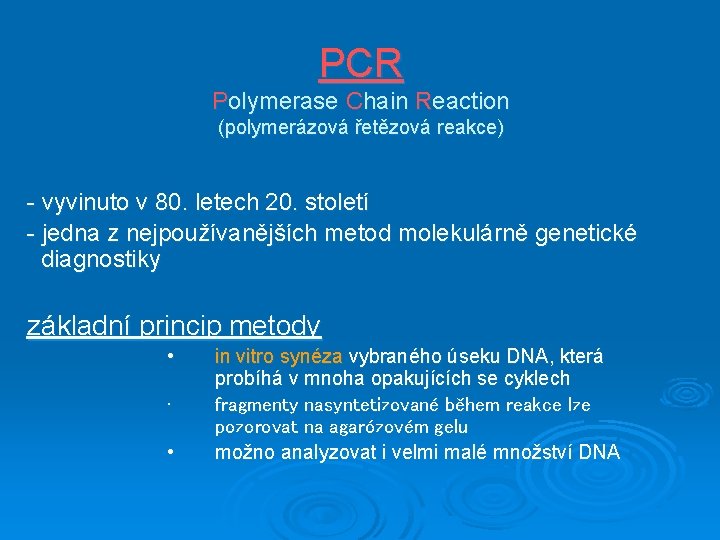 PCR Polymerase Chain Reaction (polymerázová řetězová reakce) - vyvinuto v 80. letech 20. století