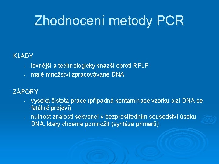 Zhodnocení metody PCR KLADY • • levnější a technologicky snazší oproti RFLP malé množství