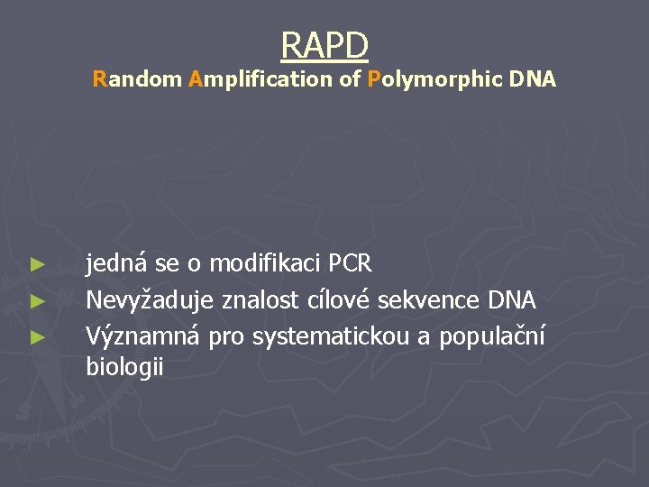 RAPD Random Amplification of Polymorphic DNA ► ► ► jedná se o modifikaci PCR