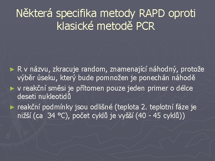  Některá specifika metody RAPD oproti klasické metodě PCR R v názvu, zkracuje random,