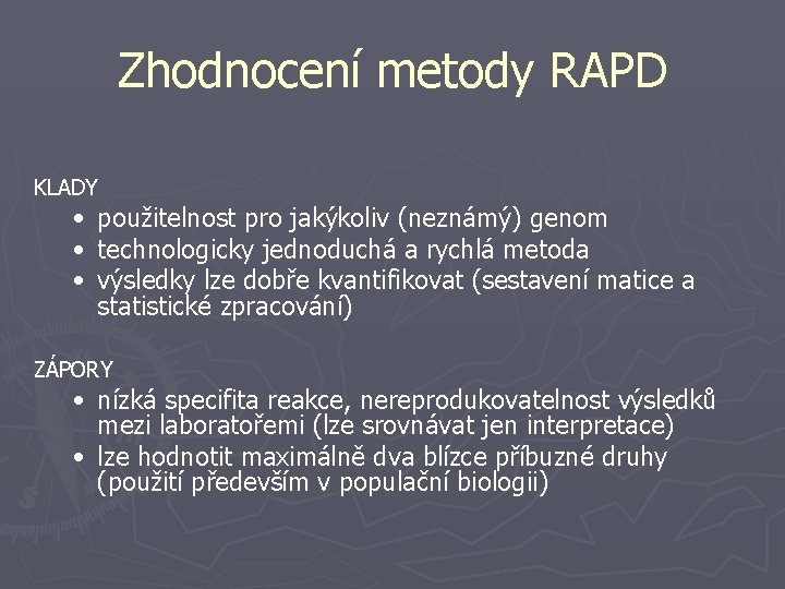 Zhodnocení metody RAPD KLADY • • • použitelnost pro jakýkoliv (neznámý) genom technologicky jednoduchá