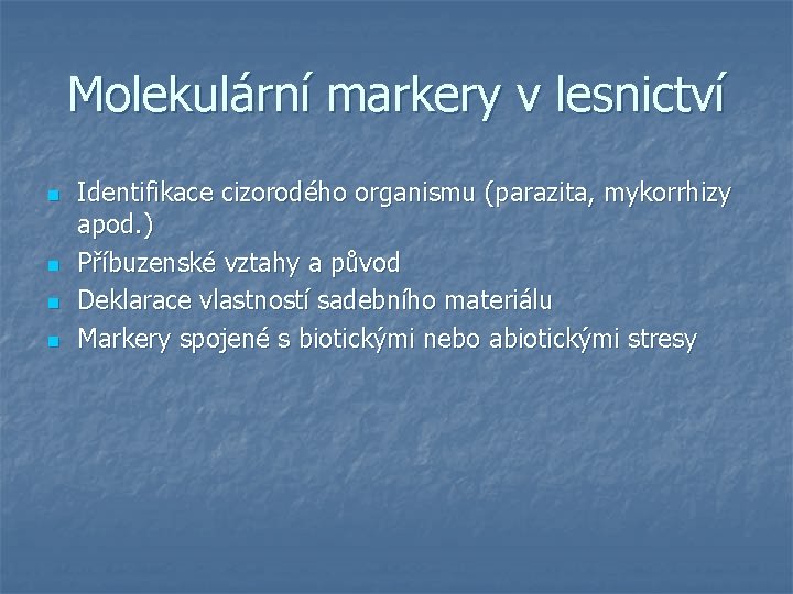 Molekulární markery v lesnictví n n Identifikace cizorodého organismu (parazita, mykorrhizy apod. ) Příbuzenské