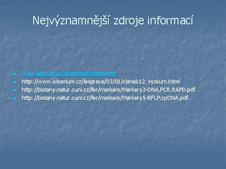 Nejvýznamnější zdroje informací n n www. ueb. cas. cz/download/manual. rtf http: //www. silvarium. cz/lesprace/03/01/clanek