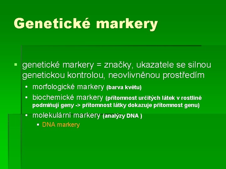 Genetické markery § genetické markery = značky, ukazatele se silnou genetickou kontrolou, neovlivněnou prostředím