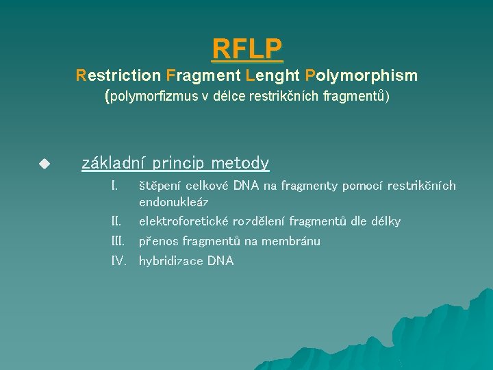 RFLP Restriction Fragment Lenght Polymorphism (polymorfizmus v délce restrikčních fragmentů) u základní princip metody