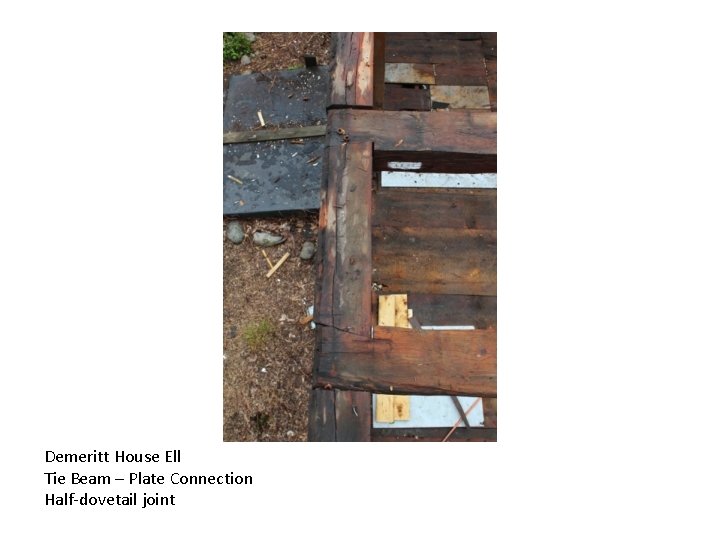 Demeritt House Ell Tie Beam – Plate Connection Half-dovetail joint 