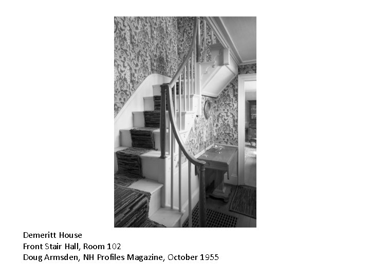 Demeritt House Front Stair Hall, Room 102 Doug Armsden, NH Profiles Magazine, October 1955