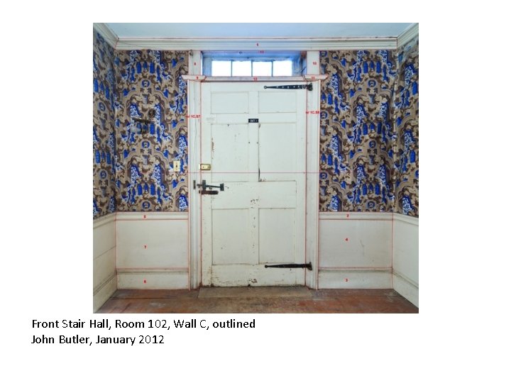 Front Stair Hall, Room 102, Wall C, outlined John Butler, January 2012 