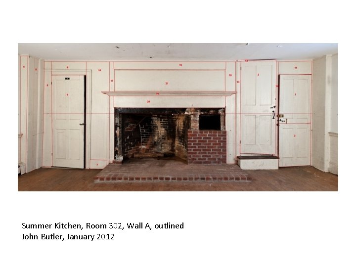 Summer Kitchen, Room 302, Wall A, outlined John Butler, January 2012 