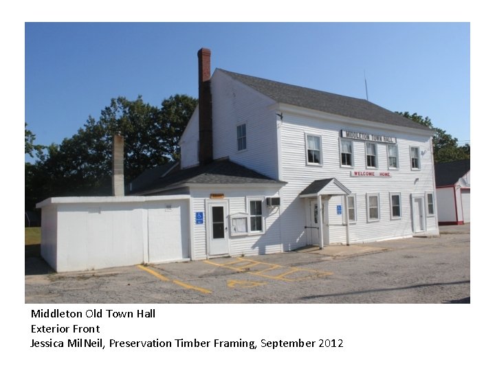 Middleton Old Town Hall Exterior Front Jessica Mil. Neil, Preservation Timber Framing, September 2012 Middleton Old Town Hall Exterior Front Jessica Mil. Neil, Preservation Timber Framing, September 2012