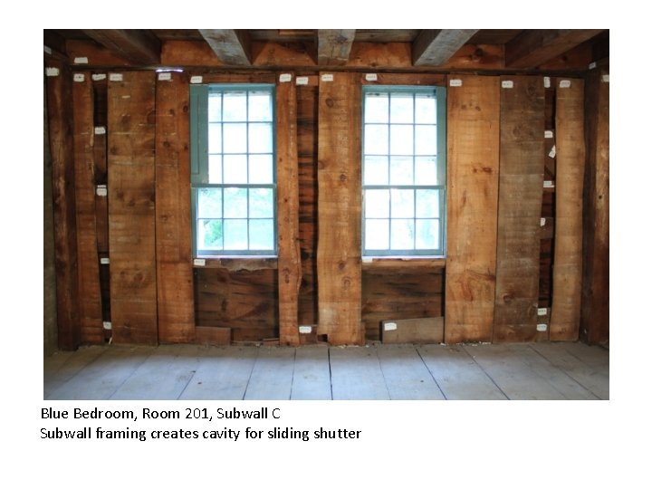 Blue Bedroom, Room 201, Subwall C Subwall framing creates cavity for sliding shutter Blue Bedroom, Room 201, Subwall C Subwall framing creates cavity for sliding shutter