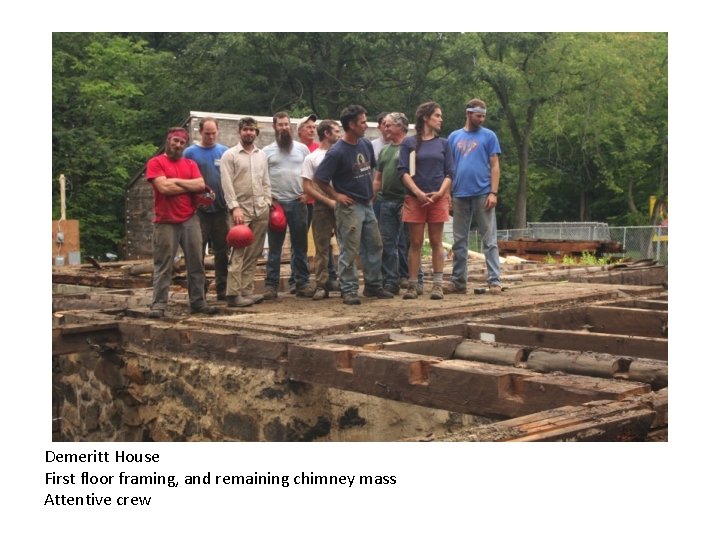 Demeritt House First floor framing, and remaining chimney mass Attentive crew 