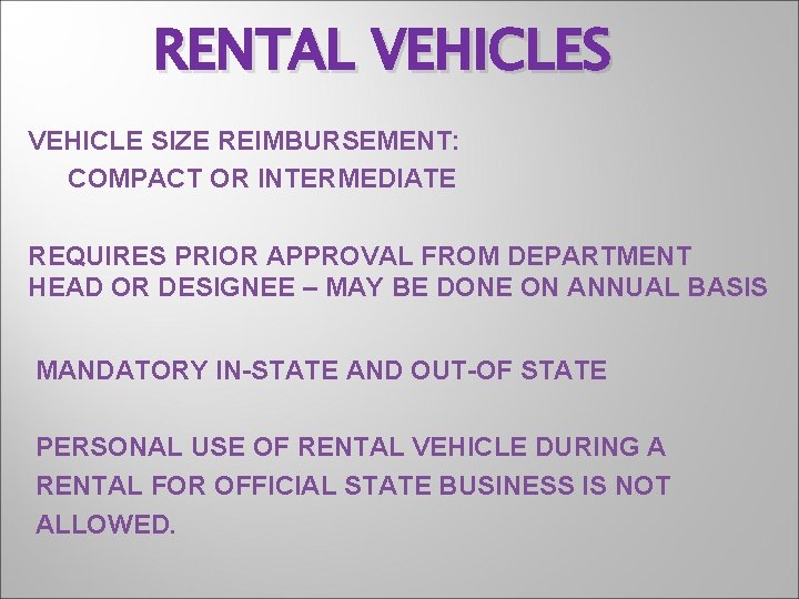 RENTAL VEHICLES VEHICLE SIZE REIMBURSEMENT: COMPACT OR INTERMEDIATE REQUIRES PRIOR APPROVAL FROM DEPARTMENT HEAD