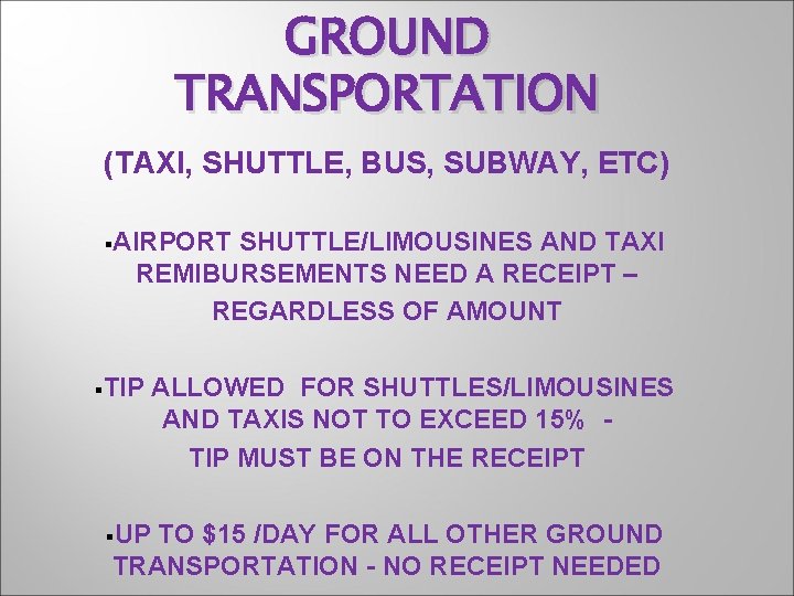 GROUND TRANSPORTATION (TAXI, SHUTTLE, BUS, SUBWAY, ETC) §AIRPORT SHUTTLE/LIMOUSINES AND TAXI REMIBURSEMENTS NEED A