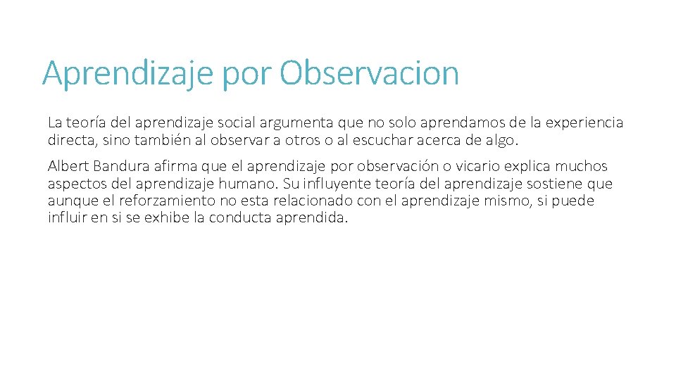 Aprendizaje por Observacion La teoría del aprendizaje social argumenta que no solo aprendamos de