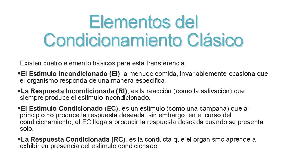 Elementos del Condicionamiento Clásico Existen cuatro elemento básicos para esta transferencia: §El Estimulo Incondicionado