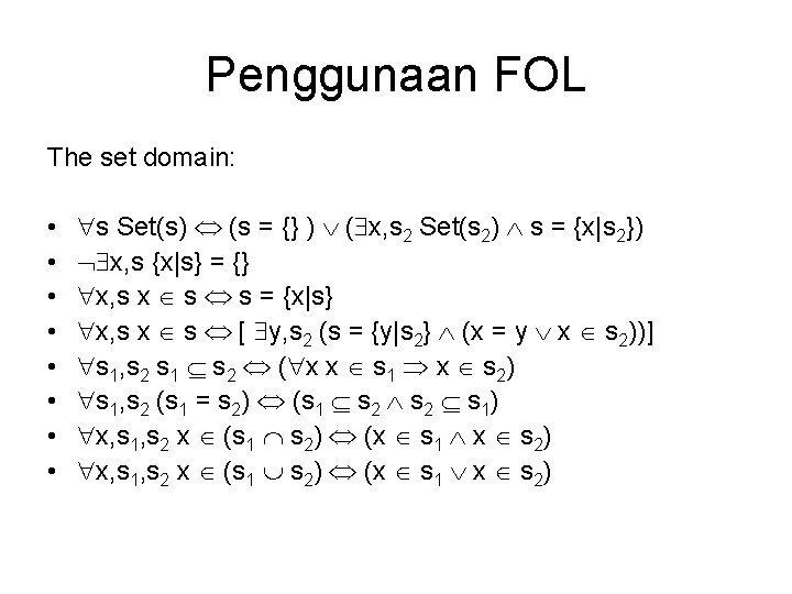 Penggunaan FOL The set domain: • • s Set(s) (s = {} ) (
