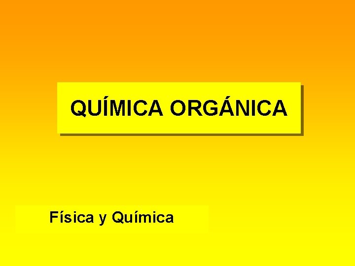 QUÍMICA ORGÁNICA Física y Química 