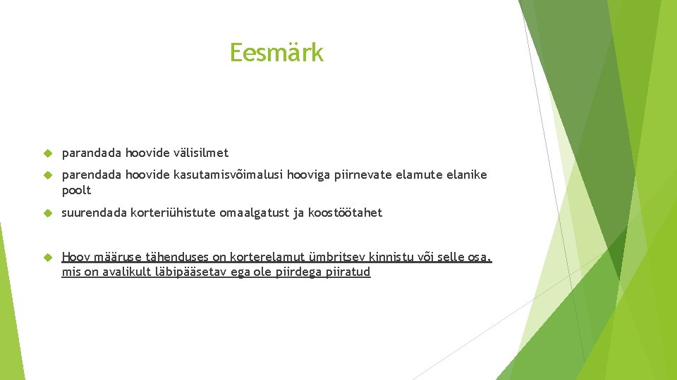 Eesmärk parandada hoovide välisilmet parendada hoovide kasutamisvõimalusi hooviga piirnevate elamute elanike poolt suurendada korteriühistute