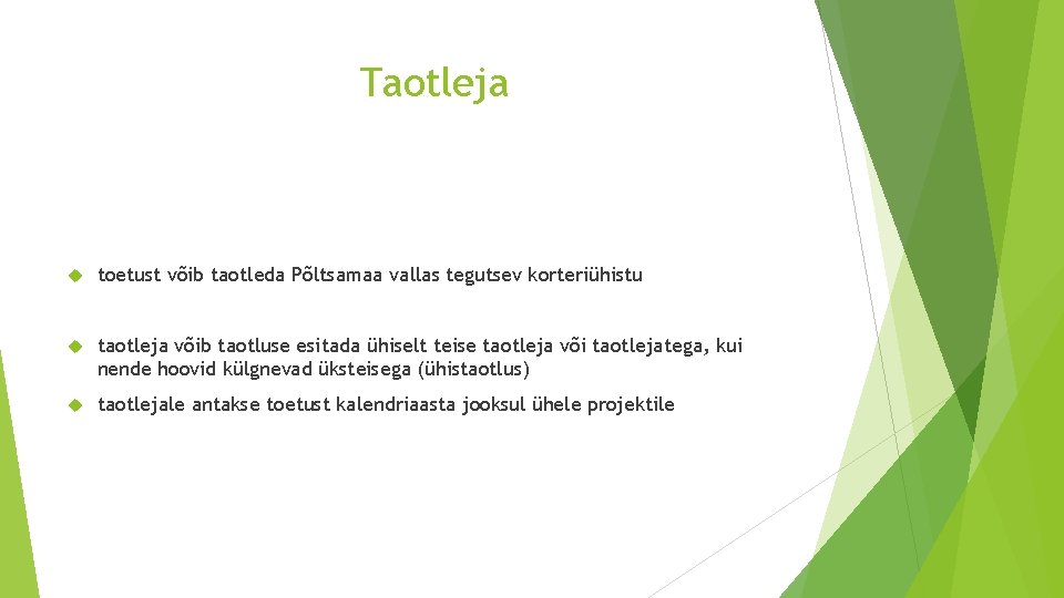 Taotleja toetust võib taotleda Põltsamaa vallas tegutsev korteriühistu taotleja võib taotluse esitada ühiselt teise