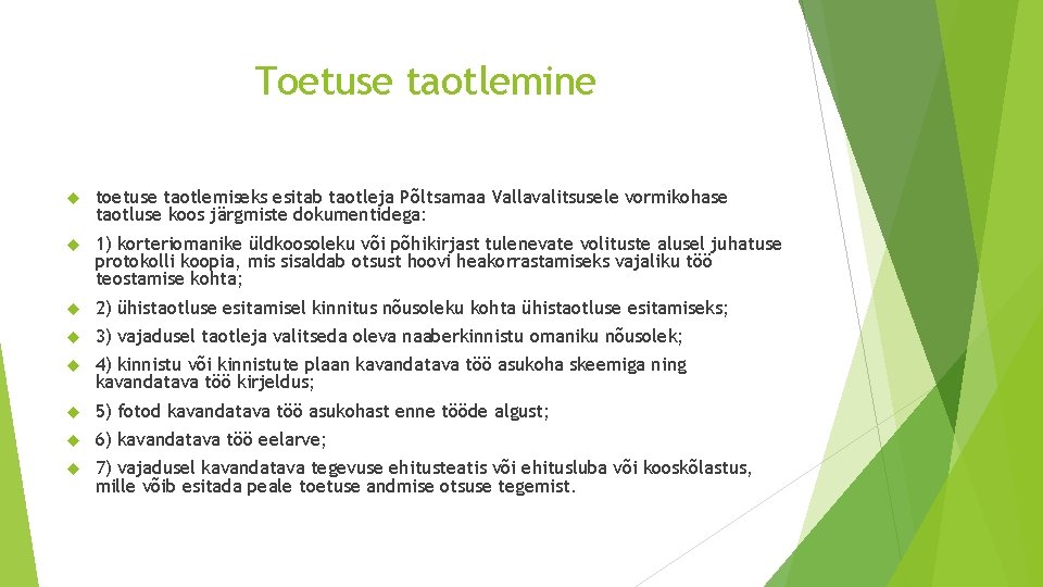 Toetuse taotlemine toetuse taotlemiseks esitab taotleja Põltsamaa Vallavalitsusele vormikohase taotluse koos järgmiste dokumentidega: 1)