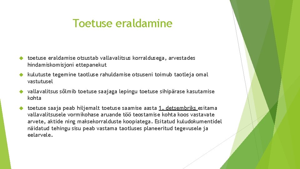 Toetuse eraldamine toetuse eraldamise otsustab vallavalitsus korraldusega, arvestades hindamiskomisjoni ettepanekut kulutuste tegemine taotluse rahuldamise