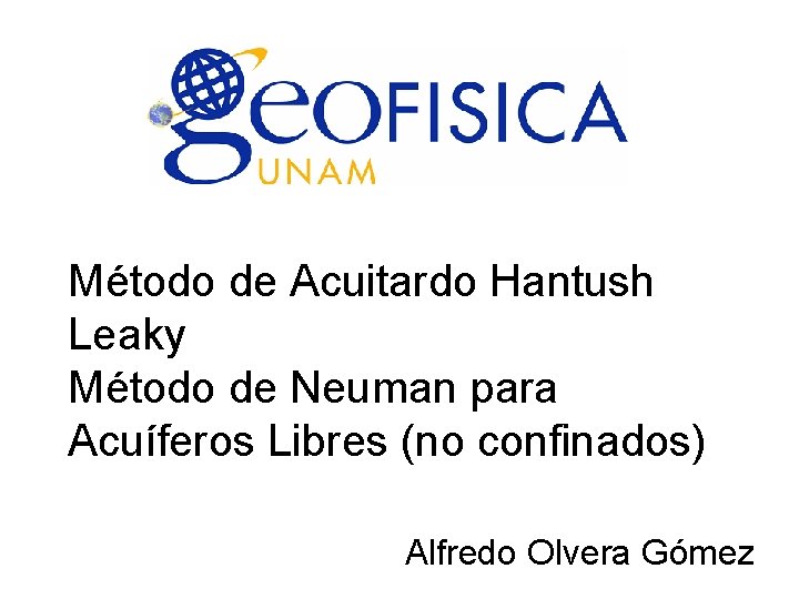 Método de Acuitardo Hantush Leaky Método de Neuman para Acuíferos Libres (no confinados) Alfredo