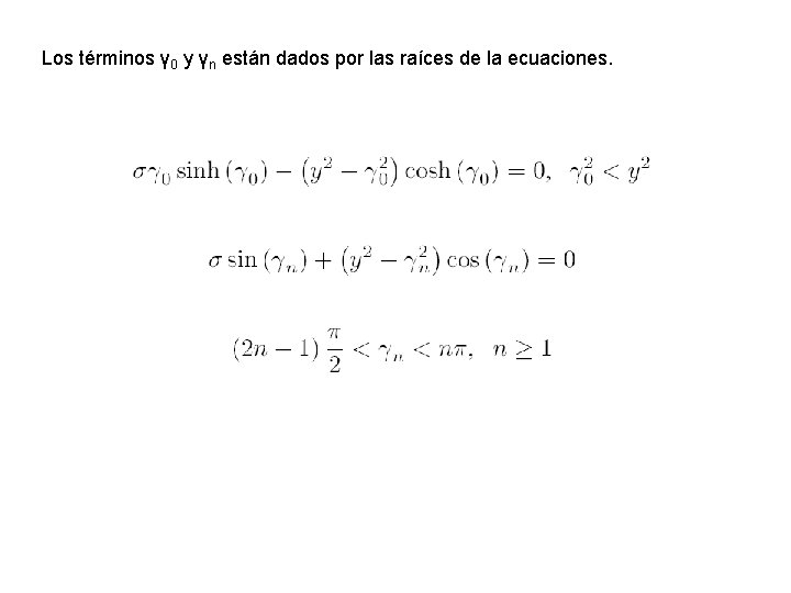 Los términos γ 0 y γn están dados por las raíces de la ecuaciones.