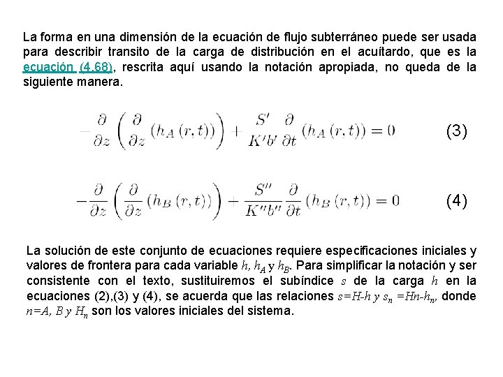 La forma en una dimensión de la ecuación de flujo subterráneo puede ser usada La forma en una dimensión de la ecuación de flujo subterráneo puede ser usada