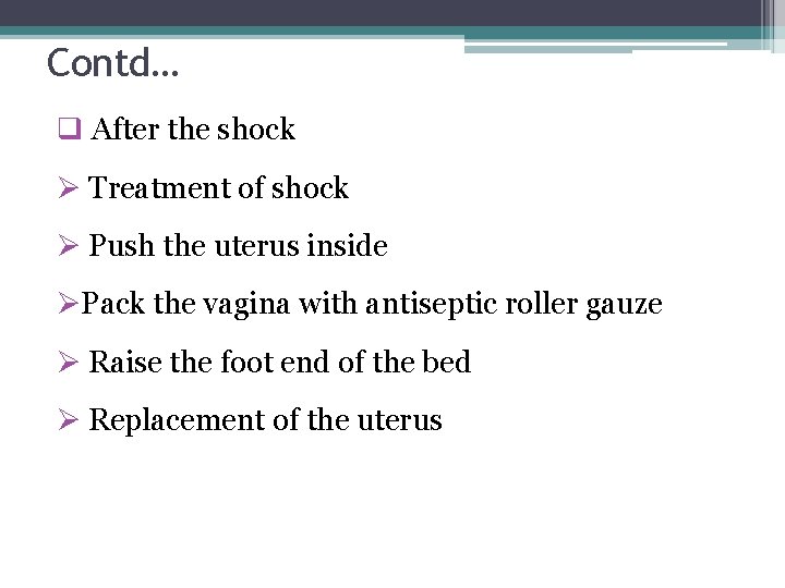 Contd… q After the shock Ø Treatment of shock Ø Push the uterus inside