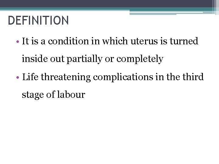 DEFINITION • It is a condition in which uterus is turned inside out partially