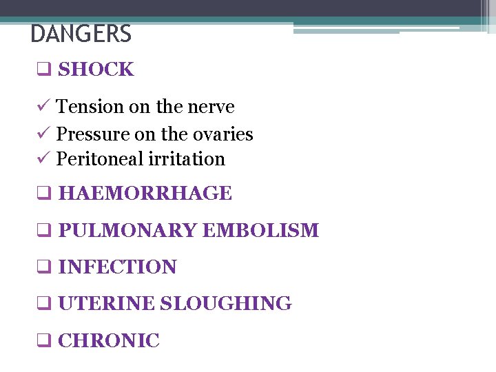 DANGERS q SHOCK ü Tension on the nerve ü Pressure on the ovaries ü